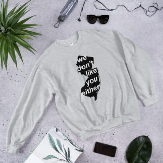 We Don't Like You Either Sweatshirt