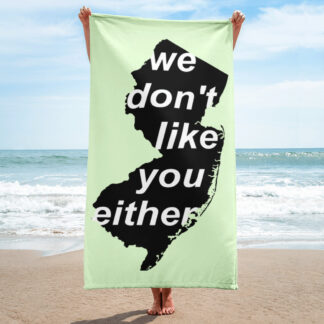 We Don't Like You Either Towel